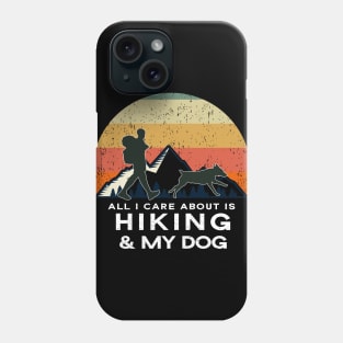 All I Care About Is Hiking & My Dog - Dog Lover Gift Phone Case