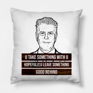 anthony bourdain quotes, u take something with u Pillow