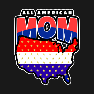 All American Mom Fourth Of July Independence Day T-Shirt