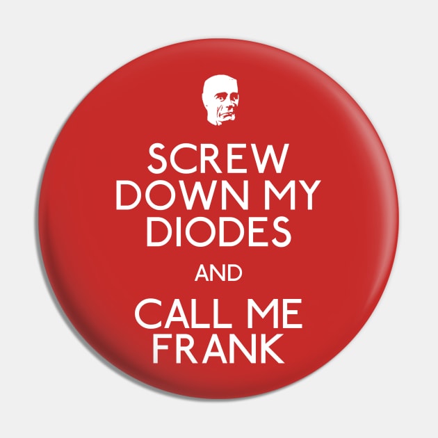 Screw Down My Diodes And Call Me Frank Pin by Paulychilds