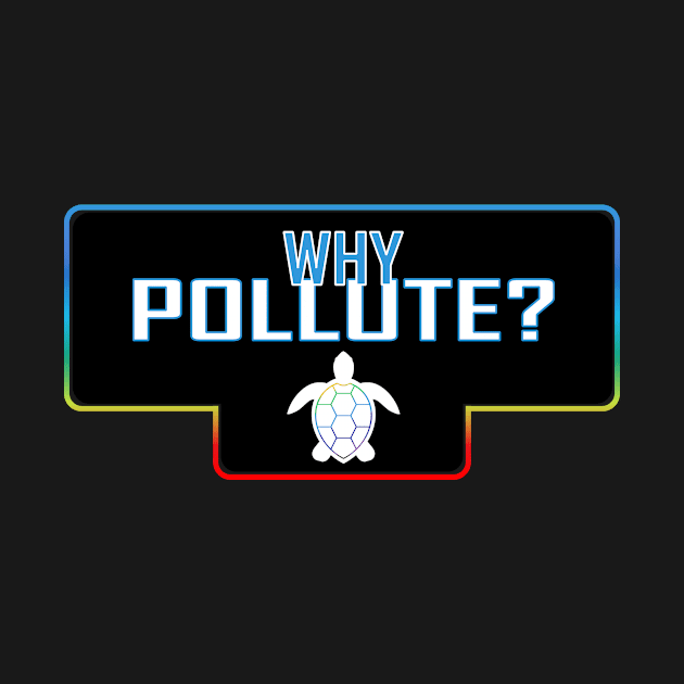 Why Pollute? by lazerwhirl