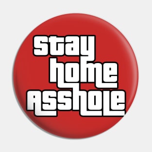 Stay Home Asshole Pin