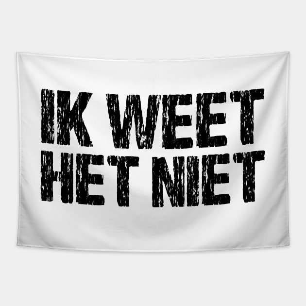 Ik Weet Het Niet Dutch I Don't Know Funny Netherlands Tapestry by Nirvanibex