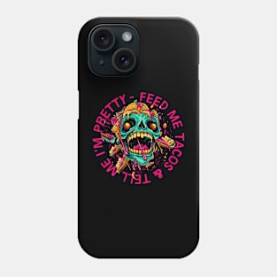 Feed Me Tacos & Tell Me I'm Pretty Phone Case