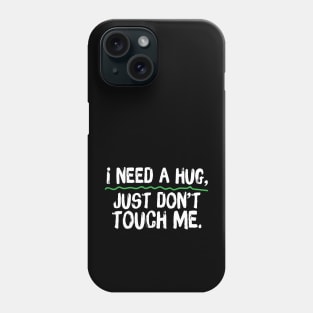 I Need A Hug Just Don't Touch Me Phone Case