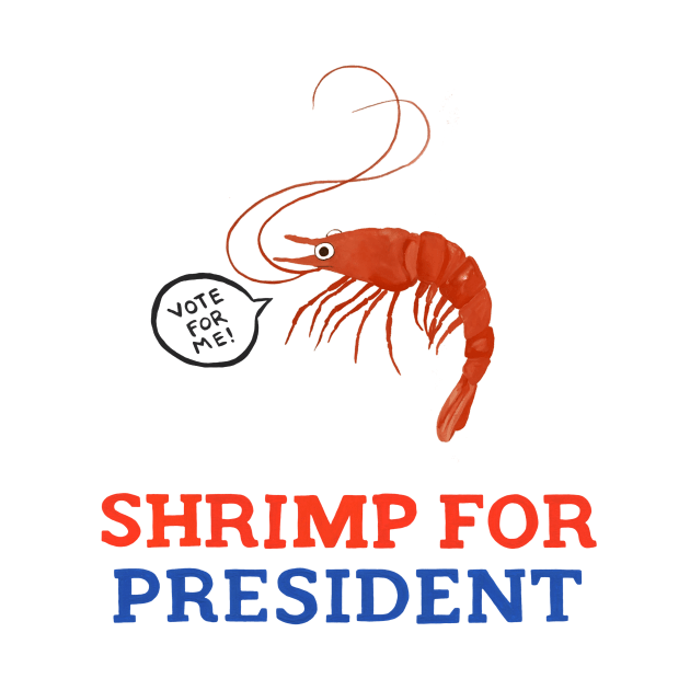 Shrimp for President by Das Brooklyn