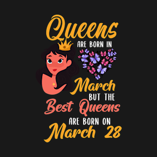 Lovely Gift For Girl - Queens Are Born In March But The Best Queens Are Born On March 28 T-Shirt