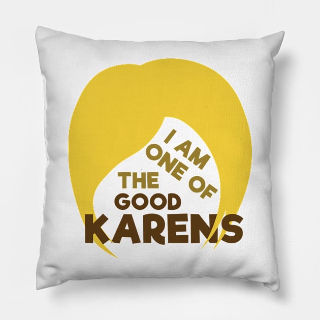 I Am One Of The Good Karens Pillow by Shinsen Merch