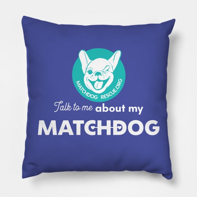 Talk to me about my MatchDog! Pillow by matchdogrescue