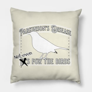 Parkinson's Not Even for the Birds Pillow