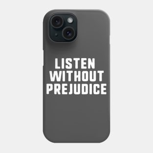 listen without prejudice Phone Case