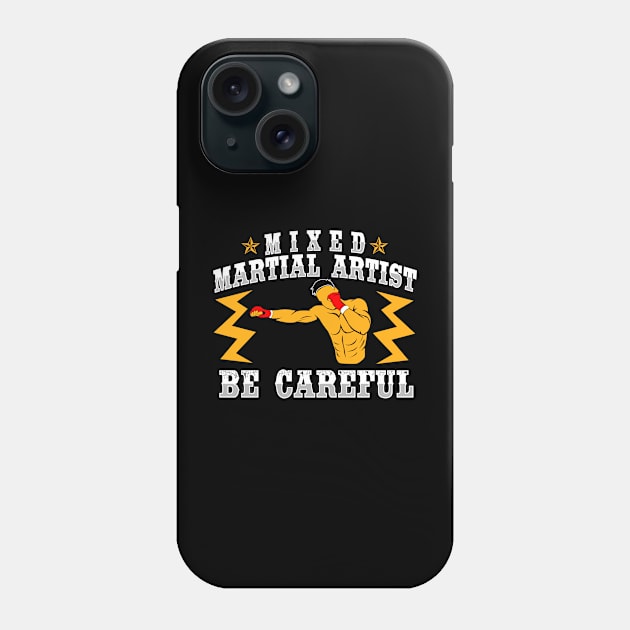 Mixed Martial Artist Be Careful Phone Case by LetsBeginDesigns