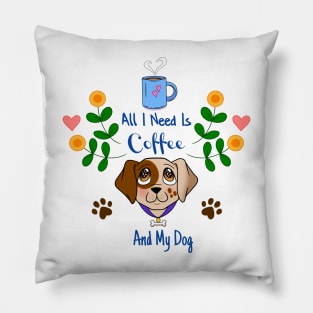 All I Need Is Coffee And My Dog, with Flowers Pillow