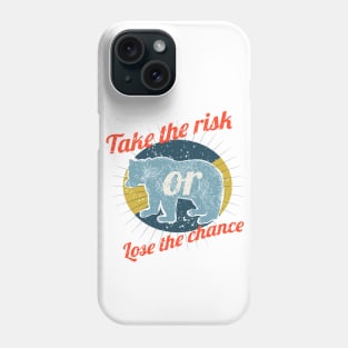 Take the risk lose the chance Phone Case