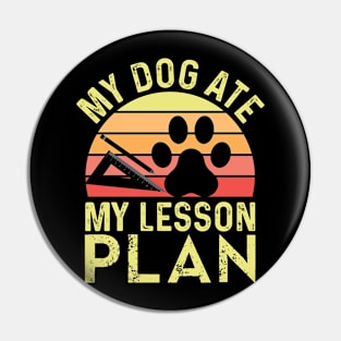 my dog ate my lesson plan Funny Dog Lover Pin