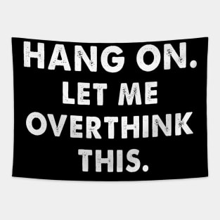 hang on let me overthink this funny saying Tapestry