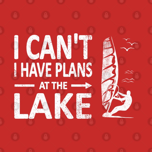 I CAN'T I Have PLANS at the LAKE Funny Windsurfing White by French Salsa