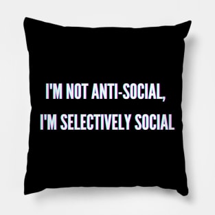 I'm Not Anti-Social, I'm Selectively Social funny misanthropic T Shirt Pillow