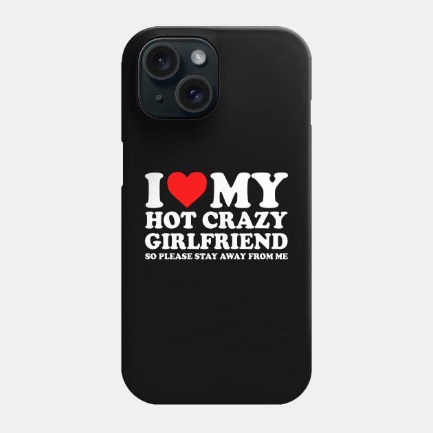 I Love My Hot Crazy Girlfriend I Love My Hot Crazy GF Couple I Heart My Hot Crazy Girlfriend GF Cute Funny Phone Case by GraviTeeGraphics