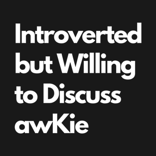 Introverted but Willing to Discuss awKie T-Shirt