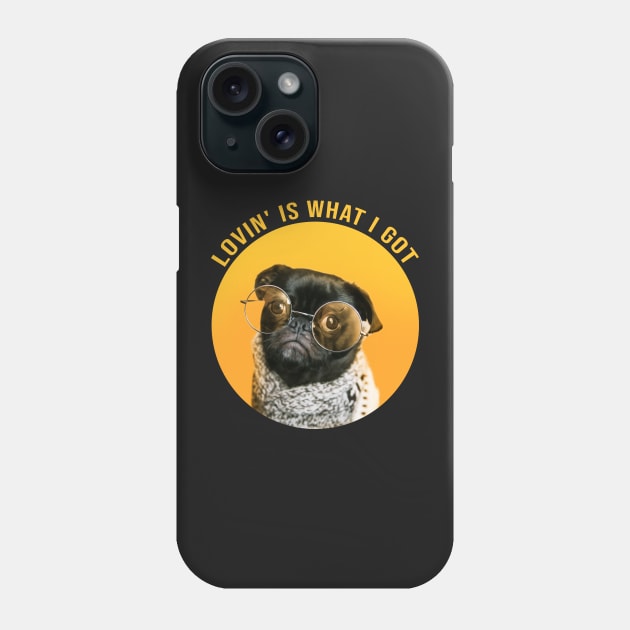 Lovin' Is What I Got - cool dog Phone Case by SOF1AF
