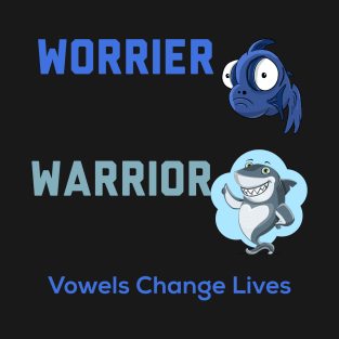 Worrier, Warrior, Vowels Change Lives T-Shirt