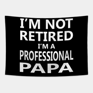 I'm Not Retired I'm a Professional Papa Tapestry