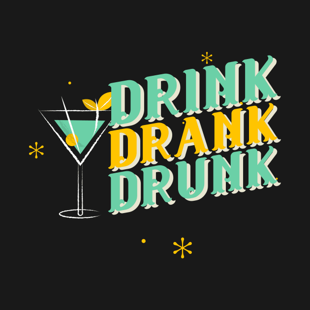 Drink Drank Drunk Design by ArtPace