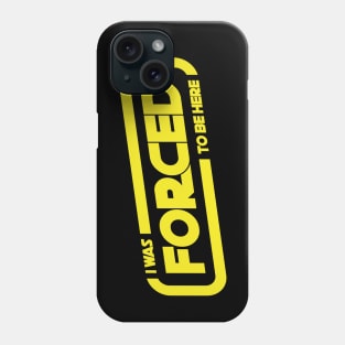 I Was Forced To Be Here Phone Case