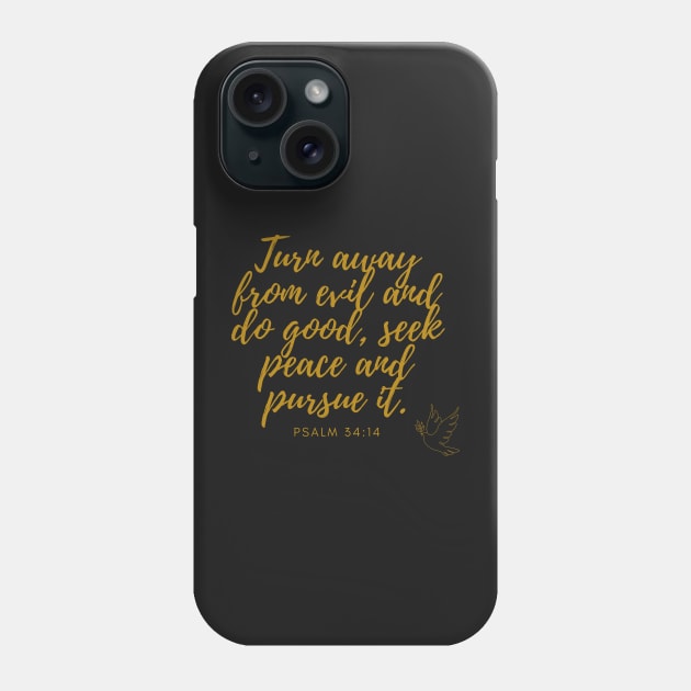 Psalm 34:14 Turn away from evil and do good, seek peace and pursue it. Gold on Black Phone Case by Ric1926