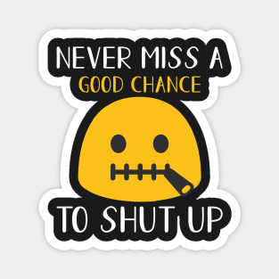 Never miss a good chance to shut up Magnet