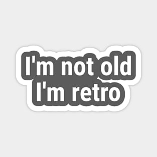 I'm not old I'm retro White Magnet