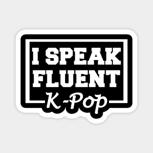 I Speak Fluent K-Pop Magnet