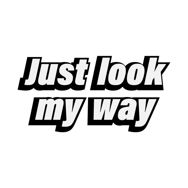 Just look my way by CRE4T1V1TY