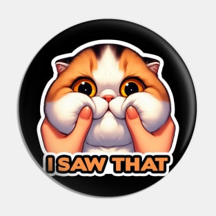 I Saw That meme Exotic Shorthair Cat Squeezed Face Pin