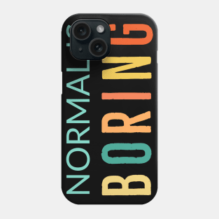 Normal Is Boring Phone Case