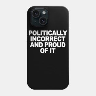 Politically Incorrect Phone Case