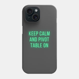 Keep Calm and Pivot Table On Phone Case