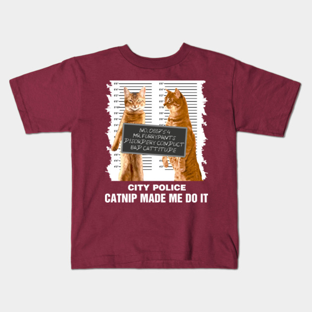 Catnip Made Me Do It Funny Gift For A Cat Lover Funny Cat Cat Lovers Gifts Funny Cat T Shirts Love Cats Tees Cat Kids T Shirt Teepublic