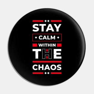 Stay Calm Within The Chaos Pin