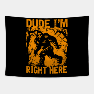 Dude i'm right here Tapestry