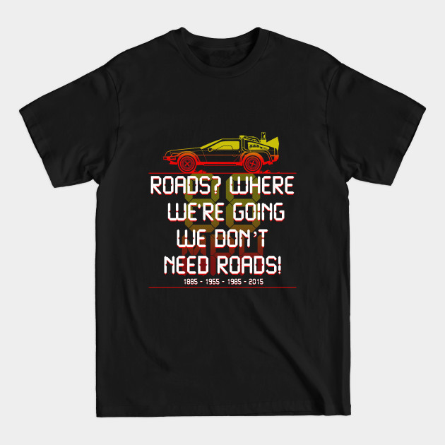 Disover We don't need roads - Back To The Future - T-Shirt