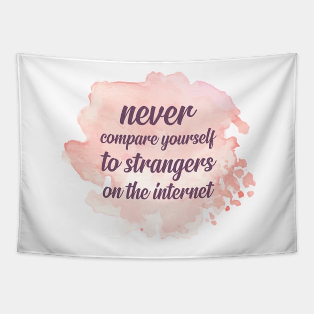 NEVER Compare Yourself To Strangers On The Internet Tapestry by Switch-Case