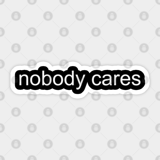 Design "Nobody cares" - Nobody Cares - Sticker