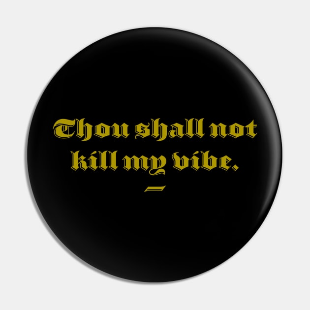 Thou Shall Not Kill My Vibe Pin by fromherotozero