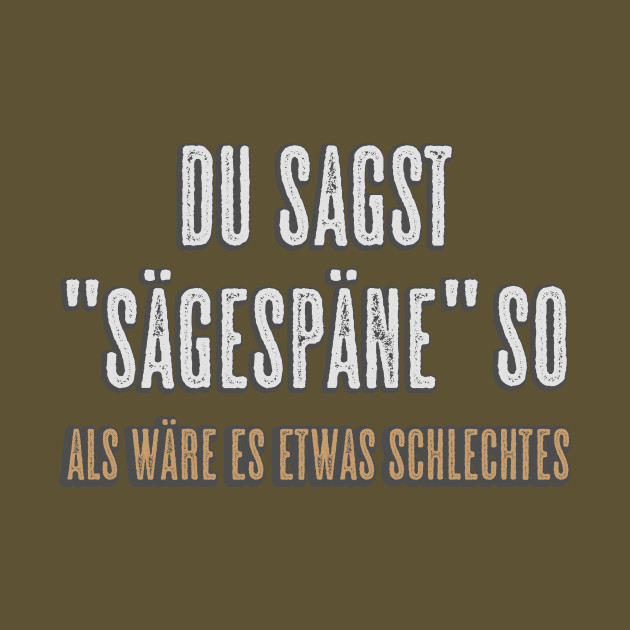 Woodworking Hobby Sawdust German Quote Carpenter Woodworking T Shirt Teepublic De