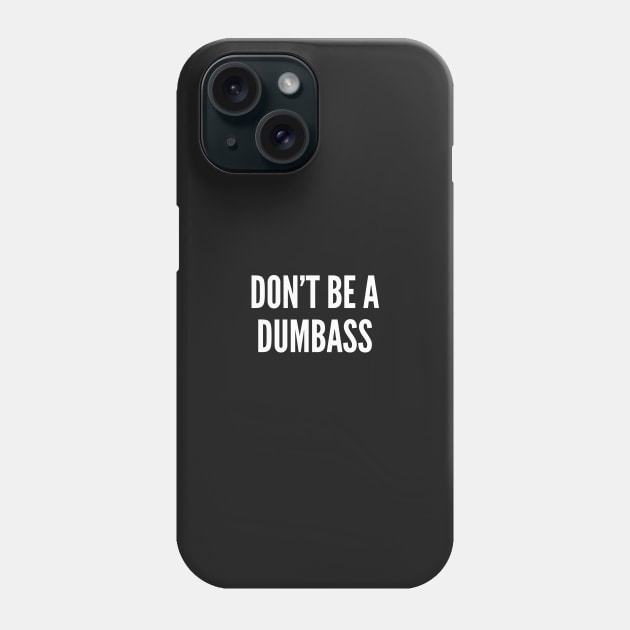 Don't Be A Dumbass - Funny Slogan Statement Humor Phone Case by sillyslogans