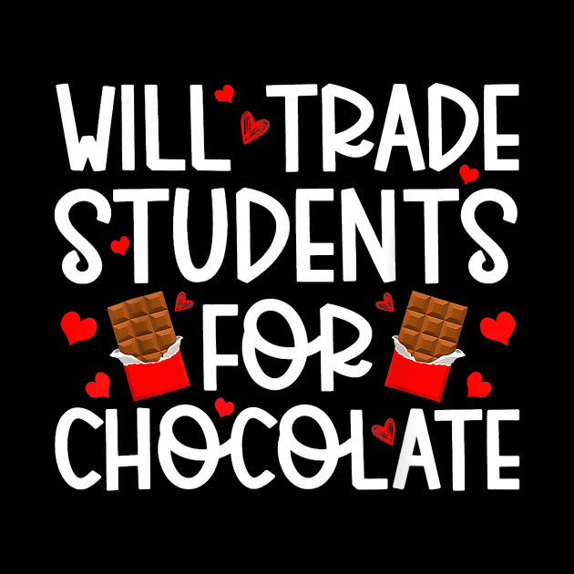 Will Trade Students For Chocolate Teacher Valentines Day by jadolomadolo