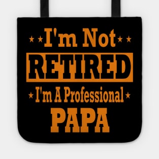 I'm not retired i'm a professional papa Tote