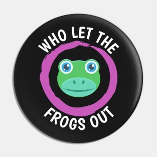 Funny Who Let the Frogs Out Cute Design Pin